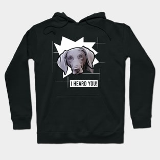 Funny Weimaraner I Heard You Hoodie